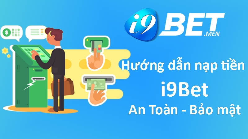 Một vài lưu ý cần biết khi nạp tiền i9bet dành cho anh em là gì? 