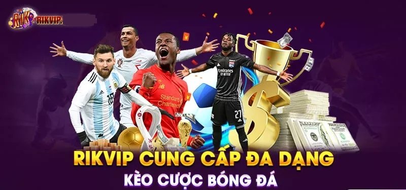 RikVIP cung cấp đa dạng kèo cược bóng đá